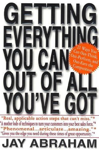 Cover image for Getting Everything You Can out of All You'Ve Got: 21 Ways You Can out-Think, out-Perform, and out-Earn the Competition