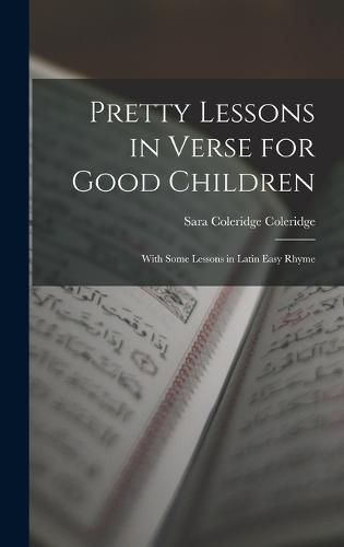 Pretty Lessons in Verse for Good Children