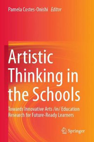 Cover image for Artistic Thinking in the Schools: Towards Innovative Arts /in/ Education Research for Future-Ready Learners