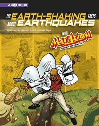 Cover image for The Earth-Shaking Facts about Earthquakes with Max Axiom, Super Scientist: 4D an Augmented Reading Science Experience