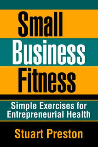 Cover image for Small Business Fitness: Simple Exercises for Entrepreneurial Health