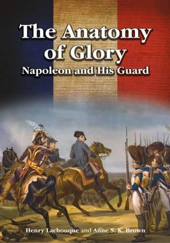 Cover image for The Anatomy of Glory: Napoleon and His Guard