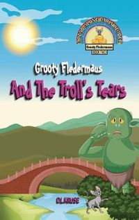 Cover image for Grooty Fledermaus And The Troll's Tears: A Read Along Early Reader