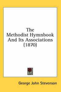 Cover image for The Methodist Hymnbook and Its Associations (1870)