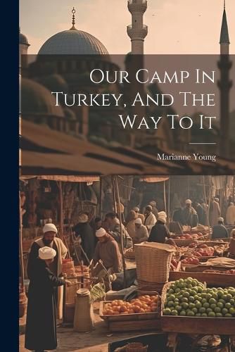 Cover image for Our Camp In Turkey, And The Way To It