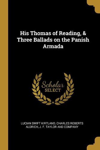 Cover image for His Thomas of Reading, & Three Ballads on the Panish Armada