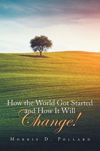 Cover image for How the World Got Started and How It Will Change!