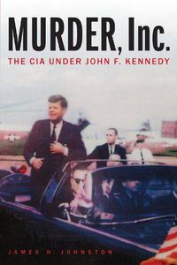 Cover image for Murder, Inc.: The CIA Under John F. Kennedy