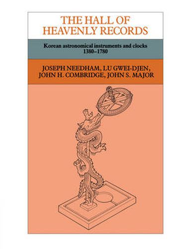 Cover image for The Hall of Heavenly Records: Korean Astronomical Instruments and Clocks, 1380-1780