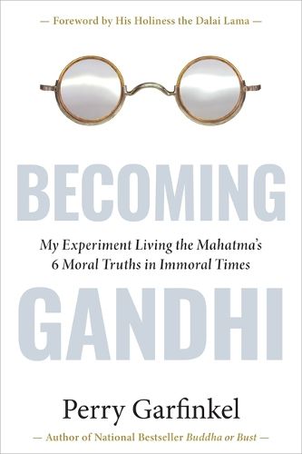 Cover image for Becoming Gandhi: Living the Mahatma's 6 Moral Truths in Immoral Times