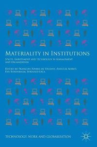 Cover image for Materiality in Institutions: Spaces, Embodiment and Technology in Management and Organization