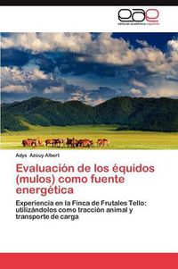 Cover image for Evaluacion de Los Equidos (Mulos) Como Fuente Energetica