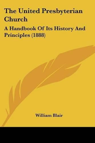 The United Presbyterian Church: A Handbook of Its History and Principles (1888)