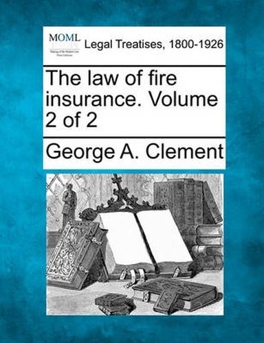 Cover image for The Law of Fire Insurance. Volume 2 of 2