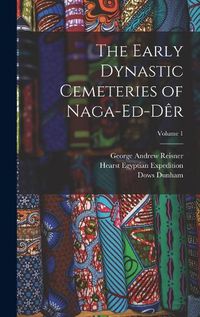 Cover image for The Early Dynastic Cemeteries of Naga-ed-Der; Volume 1