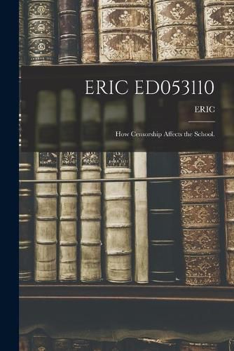 Cover image for Eric Ed053110: How Censorship Affects the School.