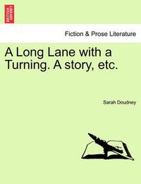 Cover image for A Long Lane with a Turning. a Story, Etc.