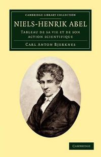 Cover image for Niels-Henrik Abel: Tableau de sa vie et de son action scientifique