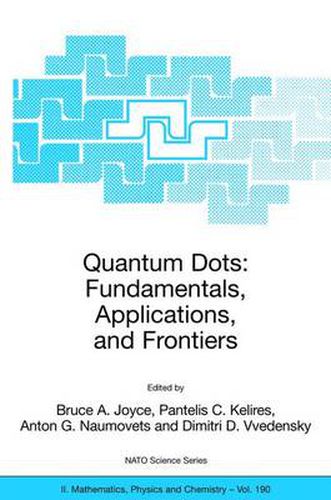 Quantum Dots: Fundamentals, Applications, and Frontiers: Proceedings of the NATO ARW on Quantum Dots: Fundamentals, Applications and Frontiers, Crete, Greece 20 - 24 July 2003