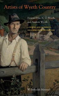 Cover image for Artists of Wyeth Country: Howard Pyle, N. C. Wyeth, and Andrew Wyeth