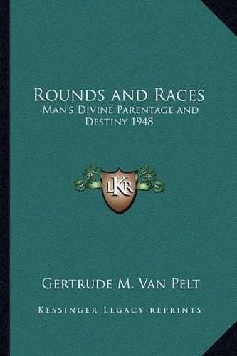 Cover image for Rounds and Races: Man's Divine Parentage and Destiny 1948