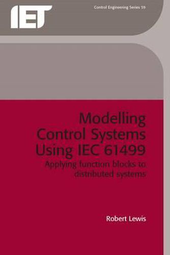 Cover image for Modelling Control Systems Using IEC 61499: Applying function blocks to distributed systems