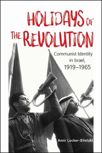 Cover image for Holidays of the Revolution: Communist Identity in Israel, 1919-1965