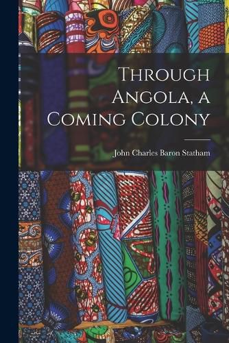 Cover image for Through Angola, a Coming Colony