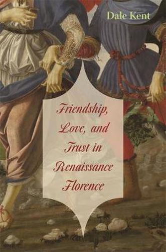 Cover image for Friendship, Love, and Trust in Renaissance Florence