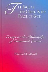 Cover image for The Face of the Other and the Trace of God: Essays on the Philosophy of Emmanuel Levinas