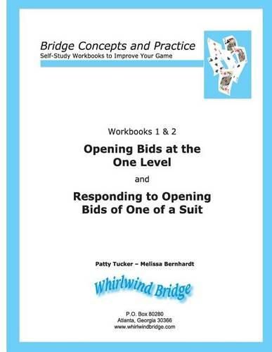 Opening Bids at the One Level and Responding to Opening Bids of One of a Suit Workbooks 1 and 2: Bridge Concepts and Practice