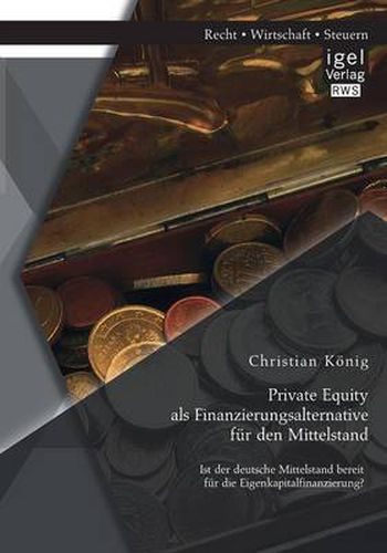 Cover image for Private Equity als Finanzierungsalternative fur den Mittelstand: Ist der deutsche Mittelstand bereit fur die Eigenkapitalfinanzierung?