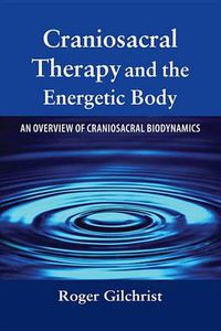 Cover image for Craniosacral Therapy and the Energetic Body: An Overview of Craniosacral Biodynamics