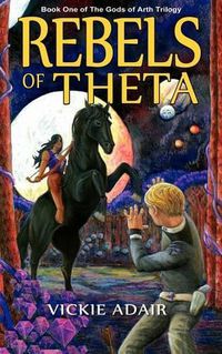 Cover image for Rebels of Theta: Book One of The Gods of Arth Trilogy