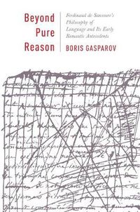 Cover image for Beyond Pure Reason: Ferdinand de Saussure's Philosophy of Language and Its Early Romantic Antecedents