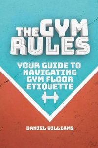 Cover image for The Gym Rules: Your Guide to Navigating Gym Floor Etiquette