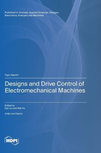 Cover image for Designs and Drive Control of Electromechanical Machines