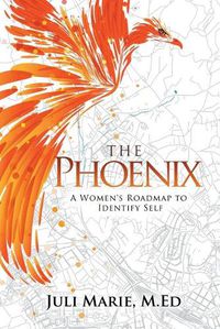 Cover image for The Phoenix: A Women's Roadmap to Identify Self