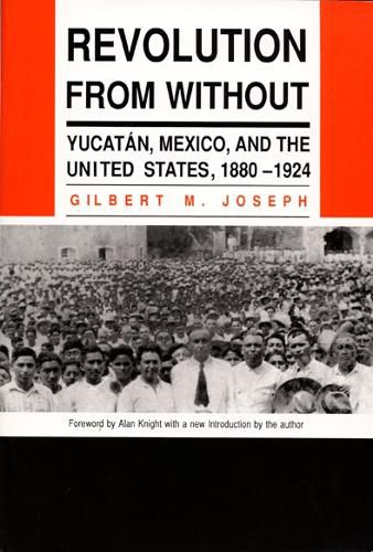 Cover image for Revolution From Without: Yucatan, Mexico, and the United States, 1880-1924