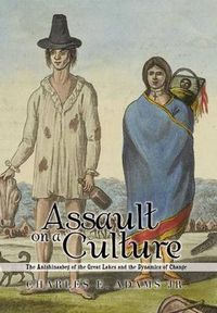 Cover image for Assault on a Culture: The Anishinaabeg of the Great Lakes and the Dynamics of Change