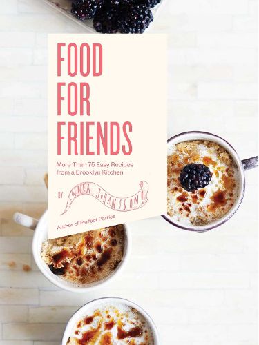 Cover image for Food For Friends: More Than 75 Easy Recipes from a Brooklyn Kitchen