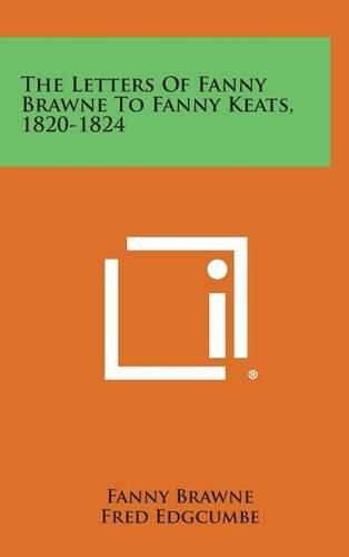 Cover image for The Letters of Fanny Brawne to Fanny Keats, 1820-1824