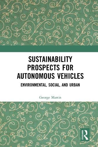 Cover image for Sustainability Prospects for Autonomous Vehicles: Environmental, Social, and Urban