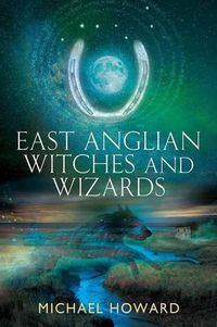 Cover image for East Anglian Witches and Wizards