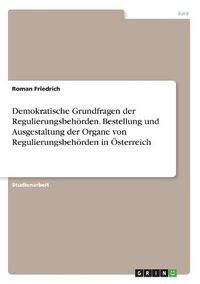 Cover image for Demokratische Grundfragen der Regulierungsbehoerden. Bestellung und Ausgestaltung der Organe von Regulierungsbehoerden in OEsterreich