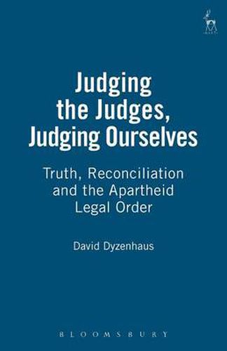 Cover image for Judging the Judges, Judging Ourselves: Truth, Reconciliation and the Apartheid Legal Order