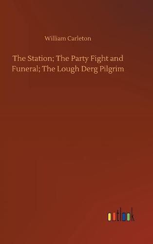 Cover image for The Station; The Party Fight and Funeral; The Lough Derg Pilgrim