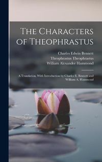 Cover image for The Characters of Theophrastus; a Translation, With Introduction by Charles E. Bennett and William A. Hammond