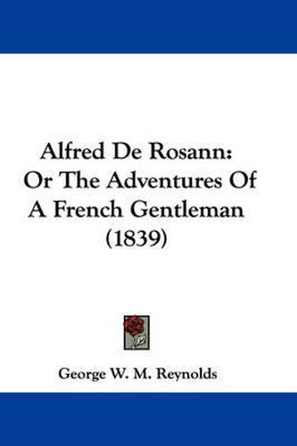 Alfred De Rosann: Or The Adventures Of A French Gentleman (1839)