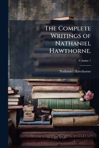Cover image for The Complete Writings of Nathaniel Hawthorne.
